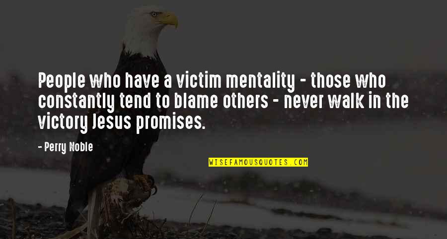 Monday Baby Quotes By Perry Noble: People who have a victim mentality - those Monday Baby Quotes By Perry Noble: People who have a victim mentality - those