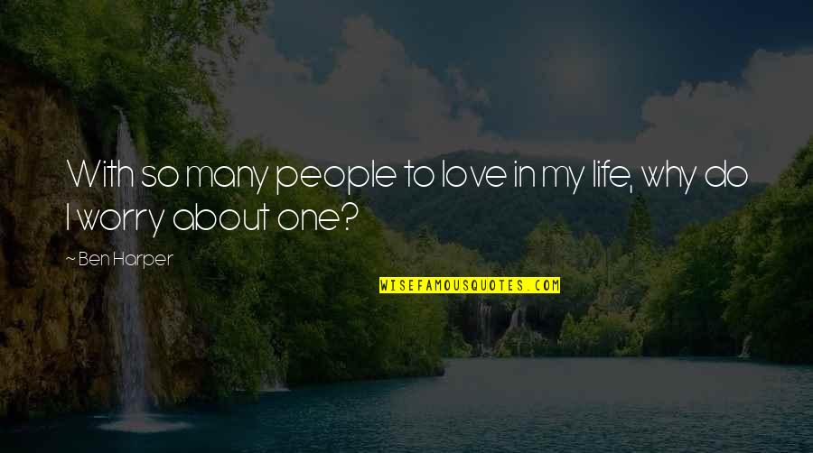 Monday Best Quote Quotes By Ben Harper: With so many people to love in my