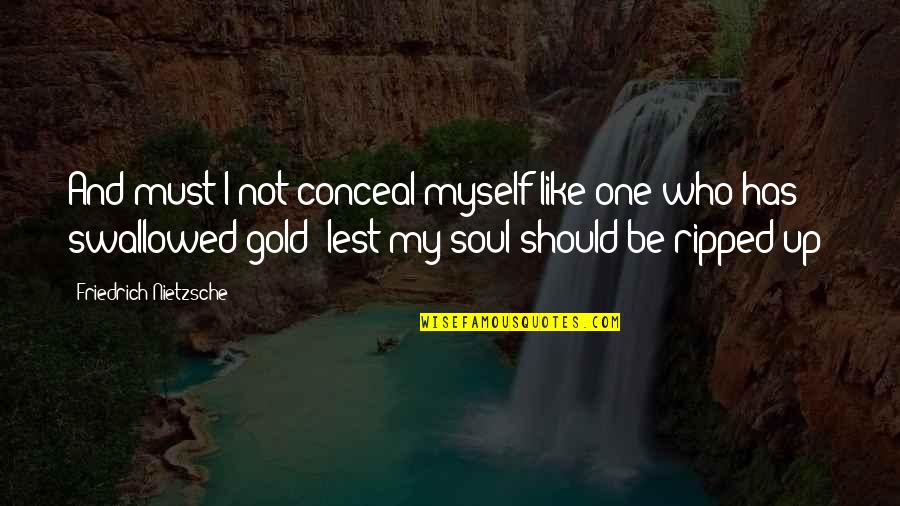 Monday Best Quote Quotes By Friedrich Nietzsche: And must I not conceal myself like one Monday Best Quote Quotes By Friedrich Nietzsche: And must I not conceal myself like one