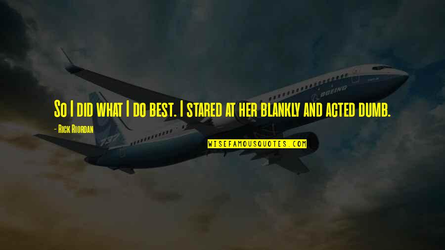 Monday Best Quote Quotes By Rick Riordan: So I did what I do best. I