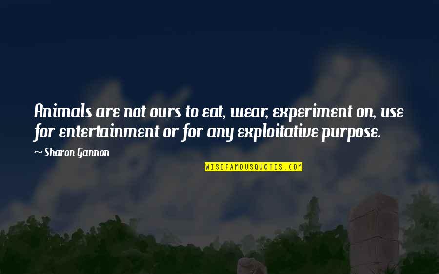 Monday Best Quote Quotes By Sharon Gannon: Animals are not ours to eat, wear, experiment Monday Best Quote Quotes By Sharon Gannon: Animals are not ours to eat, wear, experiment