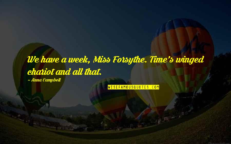 Monday Blues Quotes By Anna Campbell: We have a week, Miss Forsythe. Time's winged