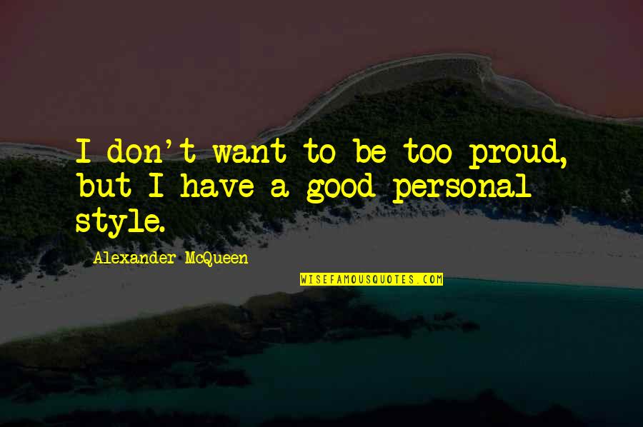 Monday Busy Quotes By Alexander McQueen: I don't want to be too proud, but