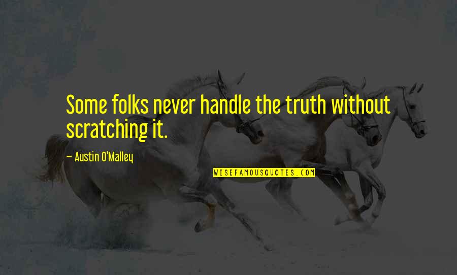 Monday Day Off Quotes By Austin O'Malley: Some folks never handle the truth without scratching Monday Day Off Quotes By Austin O'Malley: Some folks never handle the truth without scratching