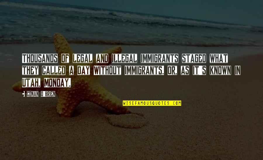 Monday Day Off Quotes By Conan O'Brien: Thousands of legal and illegal immigrants staged what Monday Day Off Quotes By Conan O'Brien: Thousands of legal and illegal immigrants staged what