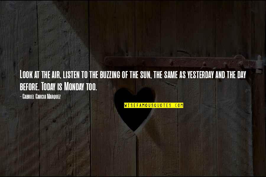 Monday Day Off Quotes By Gabriel Garcia Marquez: Look at the air, listen to the buzzing Monday Day Off Quotes By Gabriel Garcia Marquez: Look at the air, listen to the buzzing