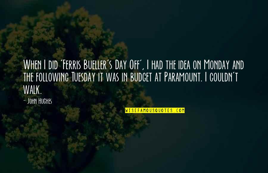 Monday Day Off Quotes By John Hughes: When I did 'Ferris Bueller's Day Off', I Monday Day Off Quotes By John Hughes: When I did 'Ferris Bueller's Day Off', I
