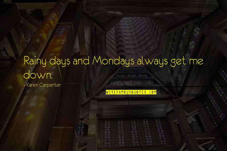 Monday Day Off Quotes By Karen Carpenter: Rainy days and Mondays always get me down. Monday Day Off Quotes By Karen Carpenter: Rainy days and Mondays always get me down.