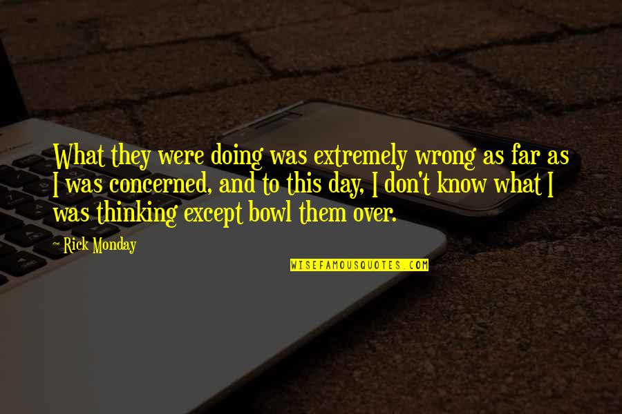 Monday Day Off Quotes By Rick Monday: What they were doing was extremely wrong as Monday Day Off Quotes By Rick Monday: What they were doing was extremely wrong as