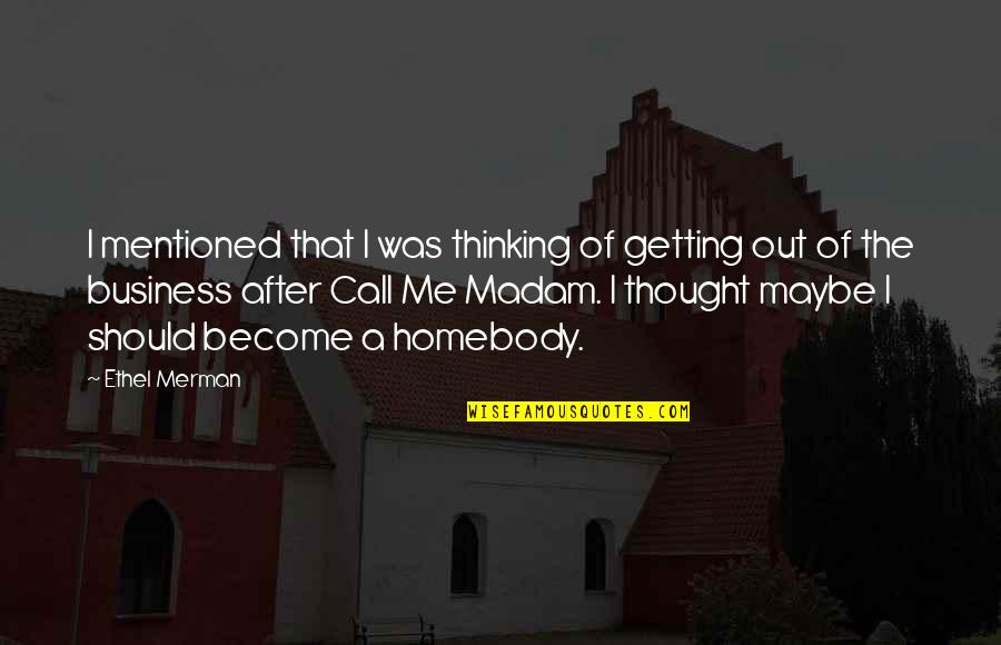 Monday Evening Quote Quotes By Ethel Merman: I mentioned that I was thinking of getting Monday Evening Quote Quotes By Ethel Merman: I mentioned that I was thinking of getting