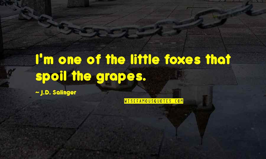 Monday Evening Quote Quotes By J.D. Salinger: I'm one of the little foxes that spoil