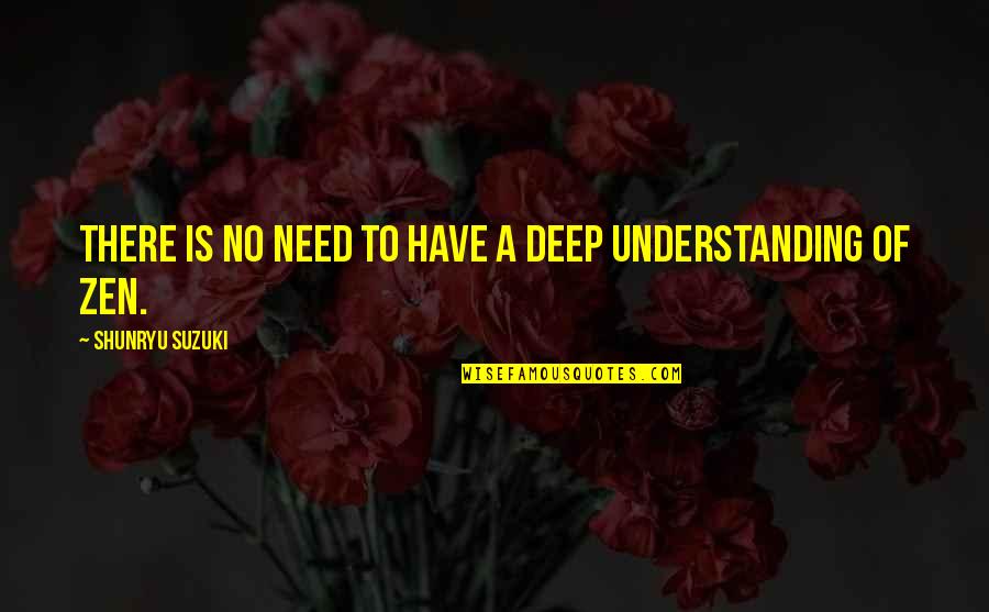 Monday Evening Quote Quotes By Shunryu Suzuki: There is no need to have a deep