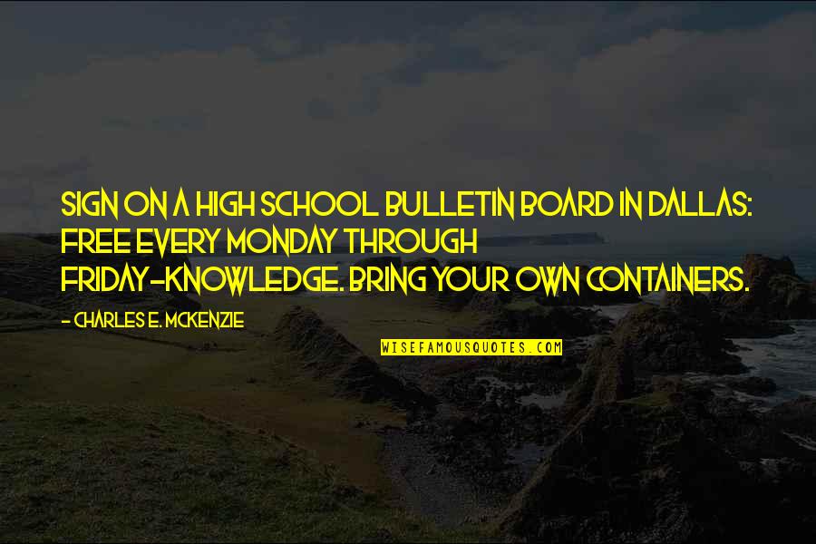 Monday Friday Quotes By Charles E. McKenzie: Sign on a High School bulletin board in