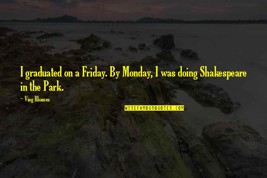 Monday Friday Quotes By Ving Rhames: I graduated on a Friday. By Monday, I