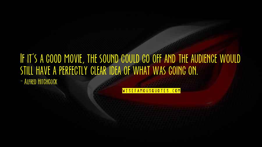 Monday Funday Quotes By Alfred Hitchcock: If it's a good movie, the sound could