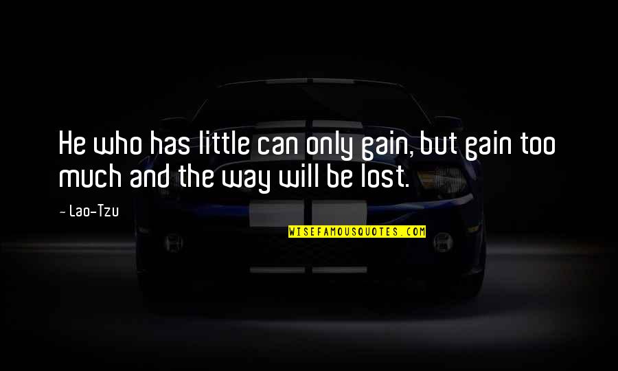 Monday Funday Quotes By Lao-Tzu: He who has little can only gain, but