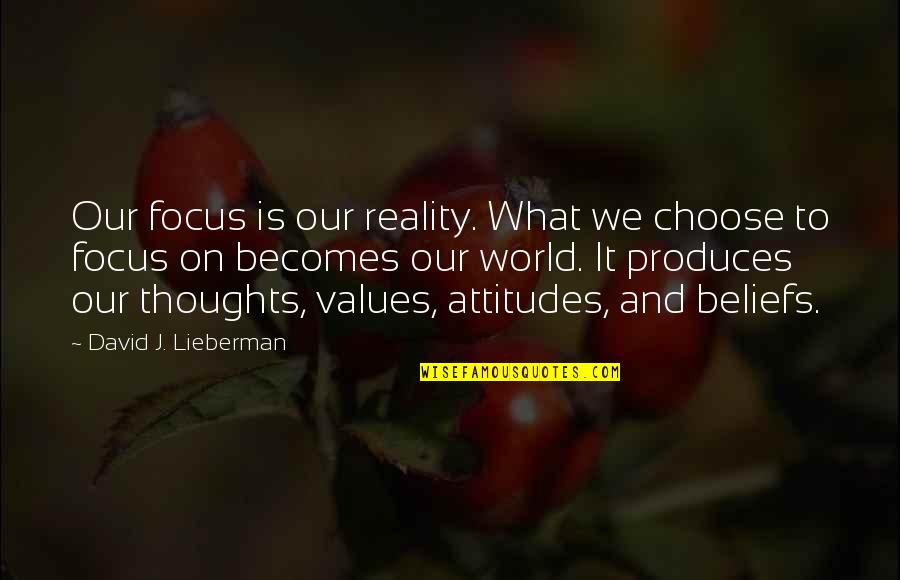 Monday Funny Quotes By David J. Lieberman: Our focus is our reality. What we choose Monday Funny Quotes By David J. Lieberman: Our focus is our reality. What we choose