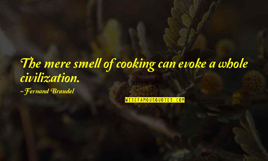 Monday Funny Quotes By Fernand Braudel: The mere smell of cooking can evoke a