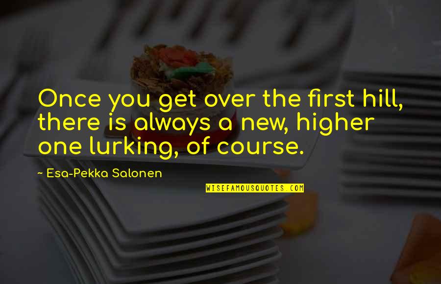 Monday God Quotes By Esa-Pekka Salonen: Once you get over the first hill, there Monday God Quotes By Esa-Pekka Salonen: Once you get over the first hill, there