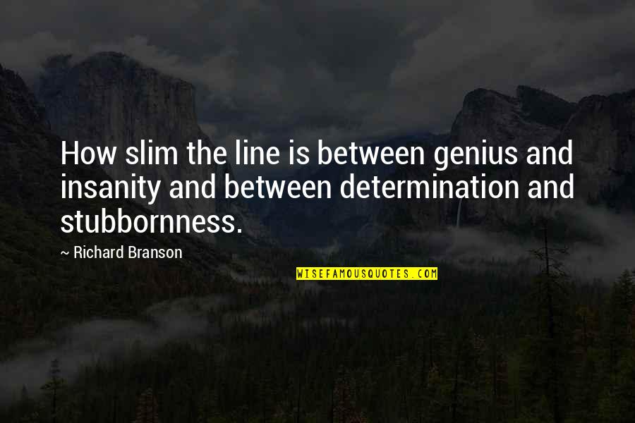 Monday Good Day Quotes By Richard Branson: How slim the line is between genius and Monday Good Day Quotes By Richard Branson: How slim the line is between genius and
