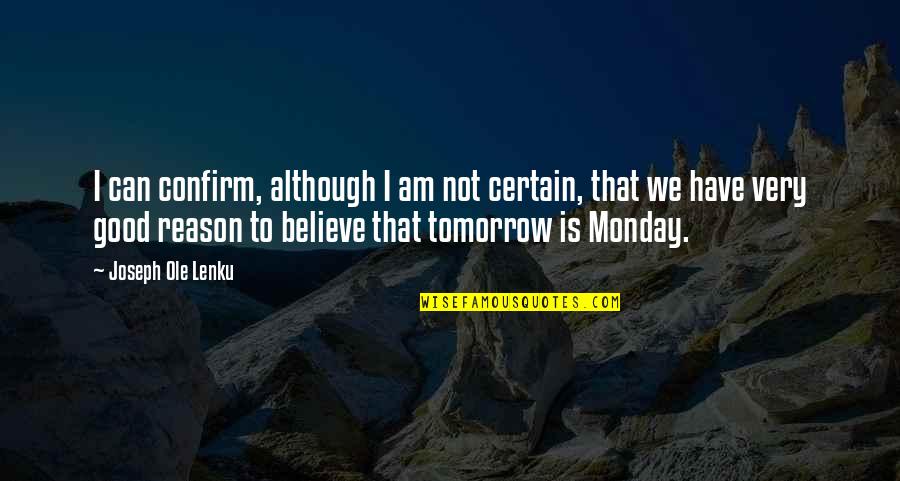 Monday Good Quotes By Joseph Ole Lenku: I can confirm, although I am not certain, Monday Good Quotes By Joseph Ole Lenku: I can confirm, although I am not certain,