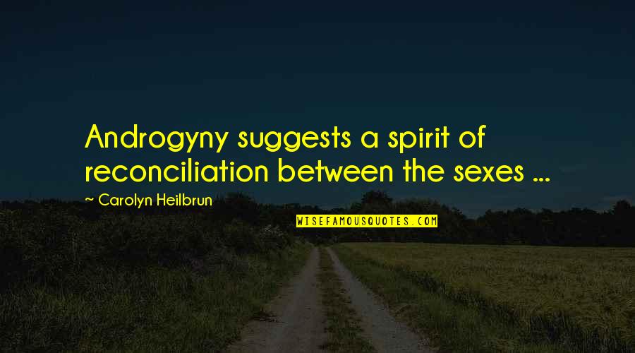 Monday Got Me Like Quotes By Carolyn Heilbrun: Androgyny suggests a spirit of reconciliation between the