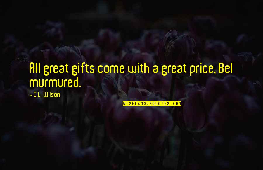 Monday Grind Quotes By C.L. Wilson: All great gifts come with a great price,