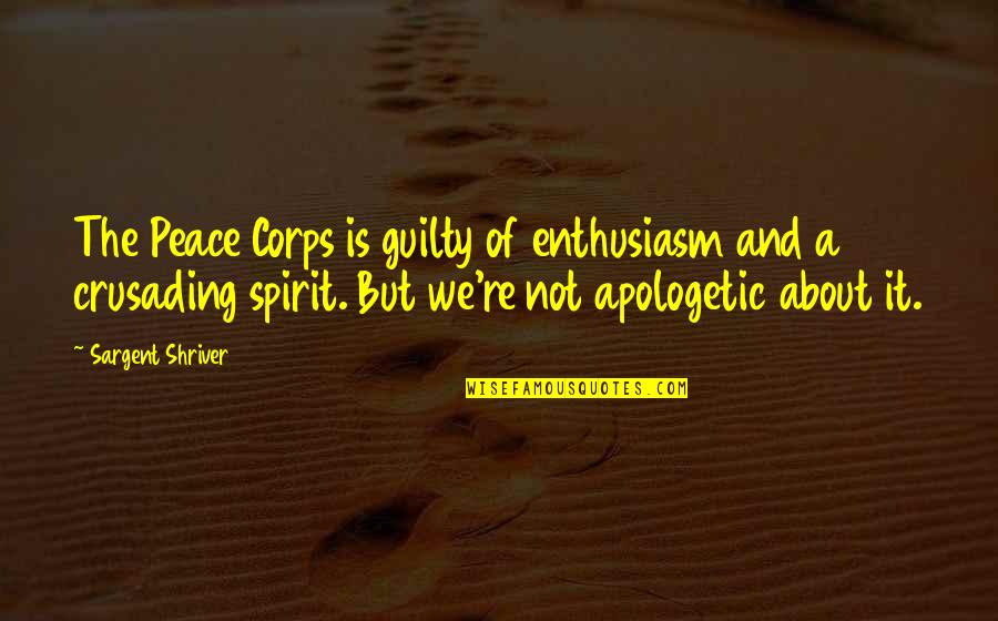 Monday Grind Quotes By Sargent Shriver: The Peace Corps is guilty of enthusiasm and Monday Grind Quotes By Sargent Shriver: The Peace Corps is guilty of enthusiasm and