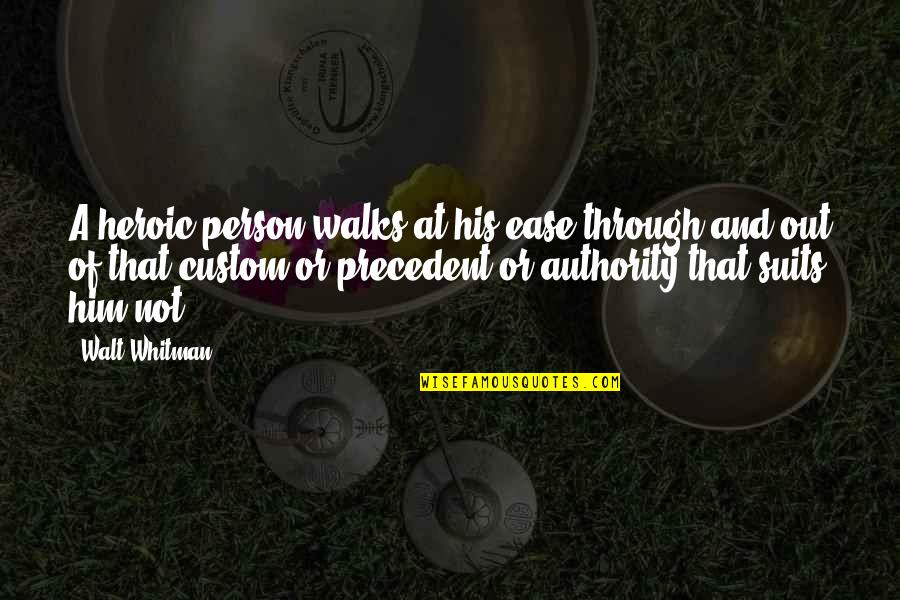 Monday Grind Quotes By Walt Whitman: A heroic person walks at his ease through Monday Grind Quotes By Walt Whitman: A heroic person walks at his ease through