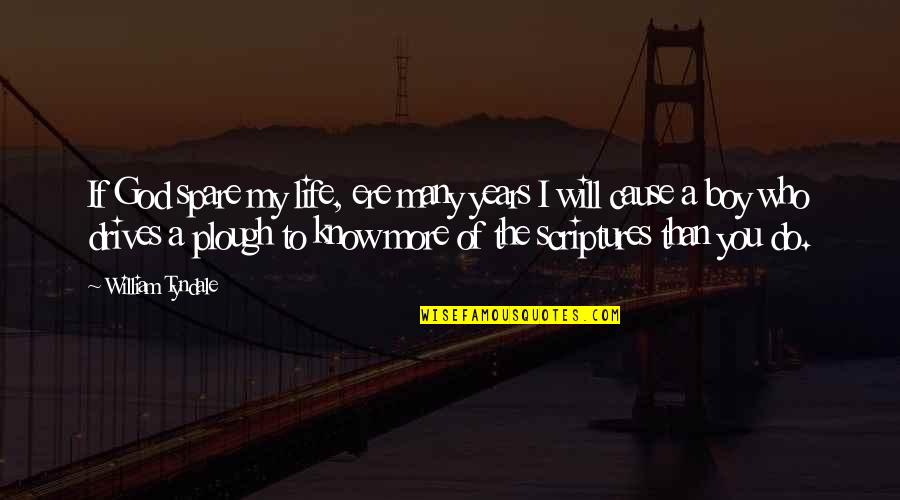 Monday Grind Quotes By William Tyndale: If God spare my life, ere many years Monday Grind Quotes By William Tyndale: If God spare my life, ere many years