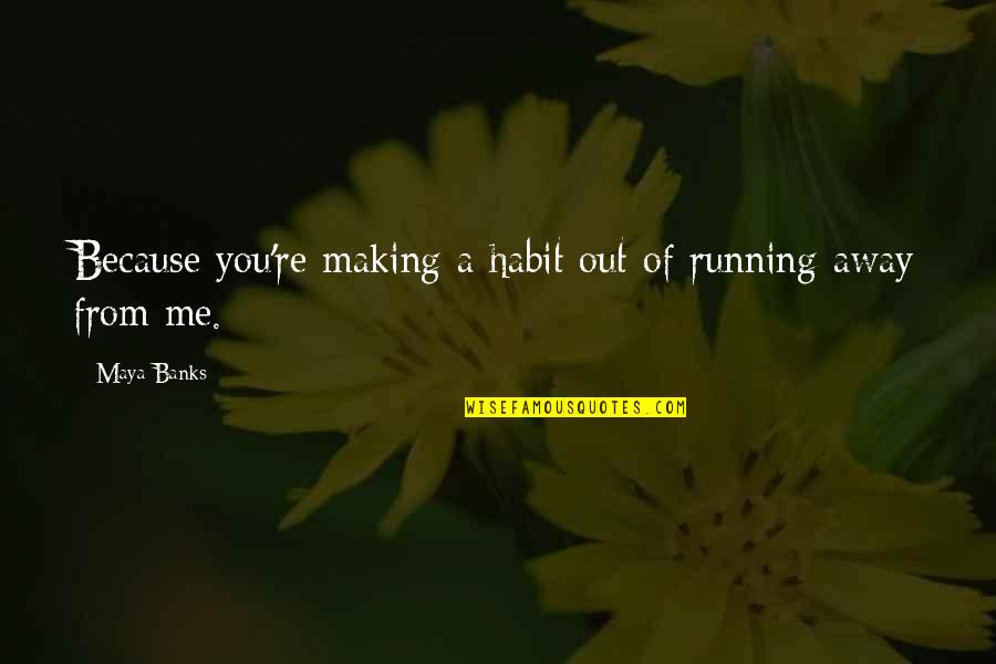 Monday Happy Quotes By Maya Banks: Because you're making a habit out of running