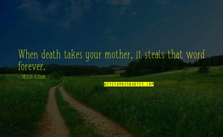 Monday Happy Quotes By Mitch Albom: When death takes your mother, it steals that