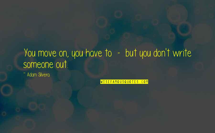 Monday Hard Work Quotes By Adam Silvera: You move on, you have to - but Monday Hard Work Quotes By Adam Silvera: You move on, you have to - but