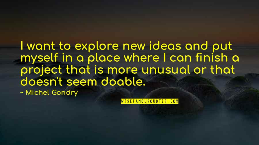 Monday Hard Work Quotes By Michel Gondry: I want to explore new ideas and put Monday Hard Work Quotes By Michel Gondry: I want to explore new ideas and put