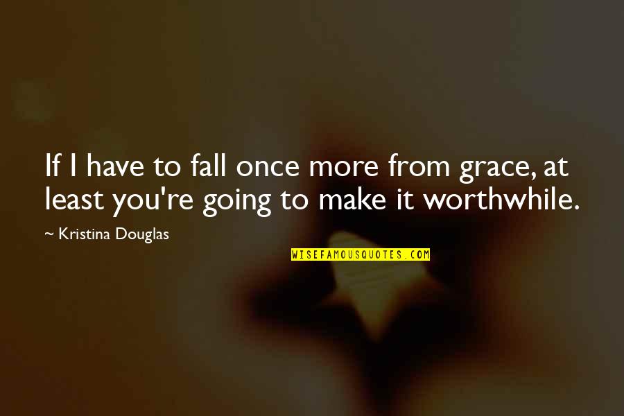 Monday Lash Quotes By Kristina Douglas: If I have to fall once more from