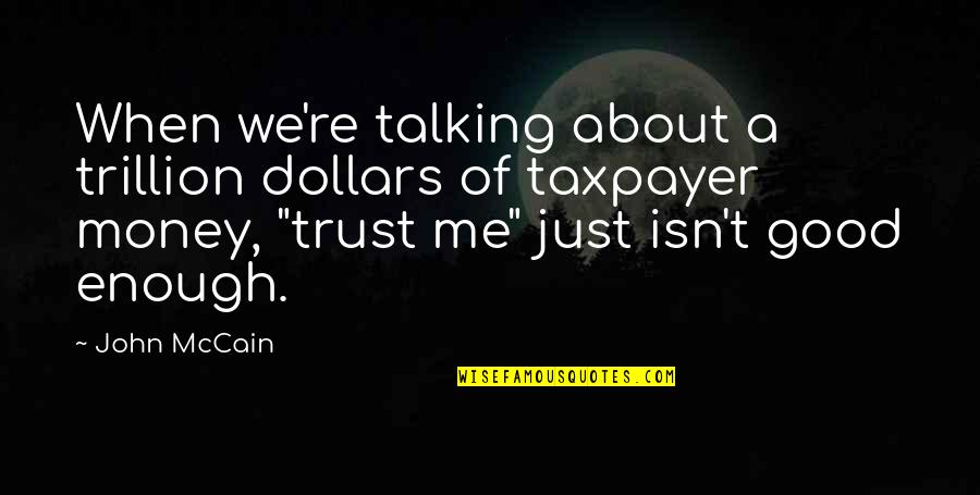 Monday Makeup Quotes By John McCain: When we're talking about a trillion dollars of