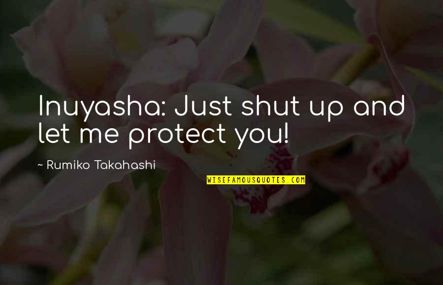 Monday Marketing Quotes By Rumiko Takahashi: Inuyasha: Just shut up and let me protect