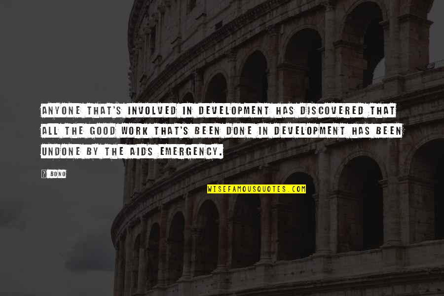 Monday Massage Quotes By Bono: Anyone that's involved in development has discovered that
