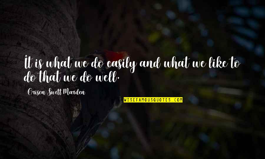 Monday Massage Quotes By Orison Swett Marden: It is what we do easily and what