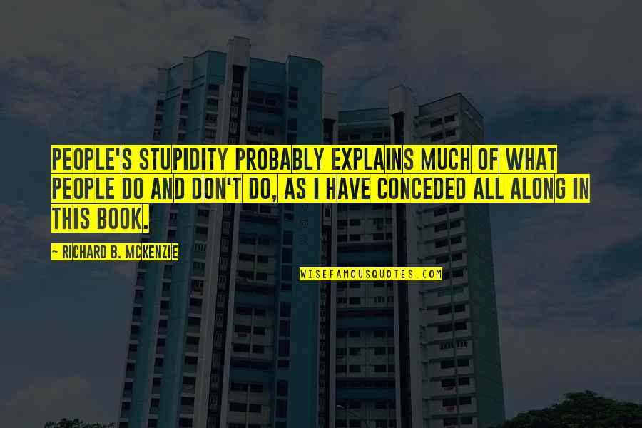 Monday Massage Quotes By Richard B. McKenzie: people's stupidity probably explains much of what people