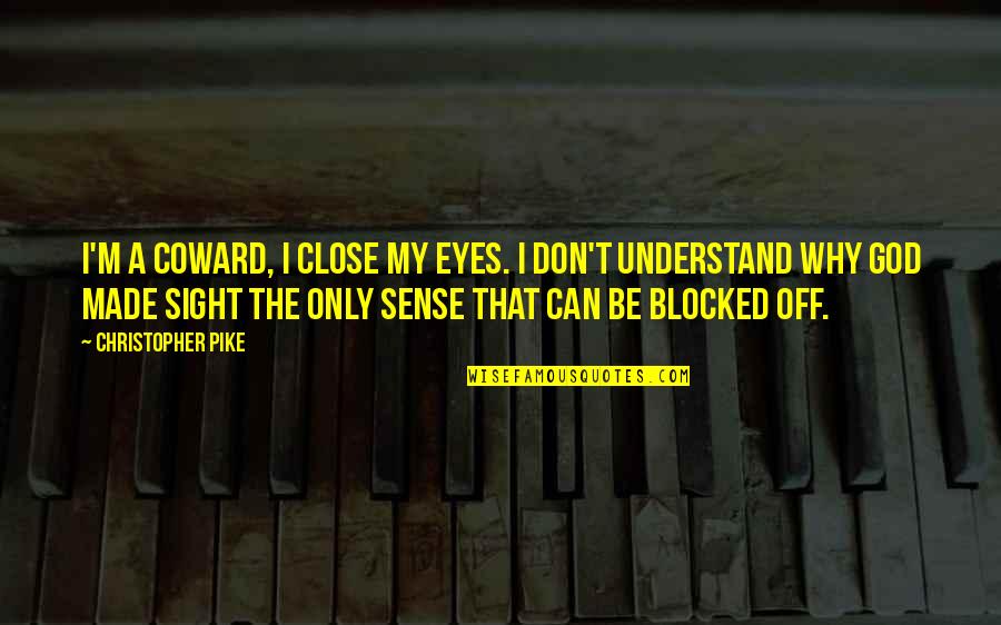 Monday Mindful Quotes By Christopher Pike: I'm a coward, I close my eyes. I Monday Mindful Quotes By Christopher Pike: I'm a coward, I close my eyes. I