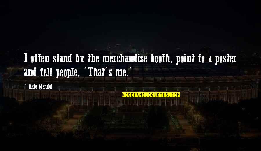 Monday Morning Blah Quotes By Nate Mendel: I often stand by the merchandise booth, point