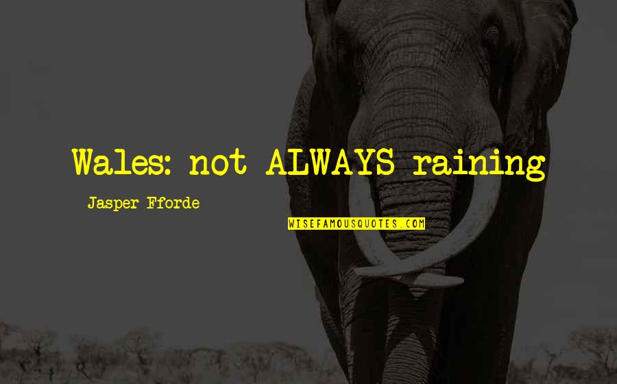 Monday Morning Funny Inspirational Quotes By Jasper Fforde: Wales: not ALWAYS raining