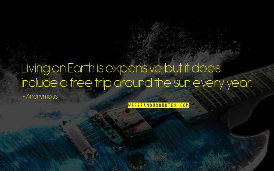 Monday Morning Grind Quotes By Anonymous: Living on Earth is expensive, but it does