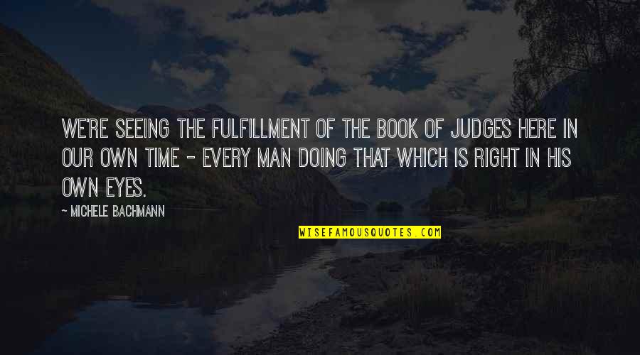 Monday Morning Mojo Quotes By Michele Bachmann: We're seeing the fulfillment of the Book of