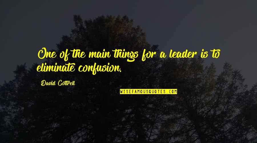 Monday Morning Quotes By David Cottrell: One of the main things for a leader