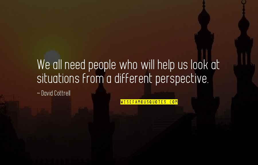 Monday Morning Quotes By David Cottrell: We all need people who will help us
