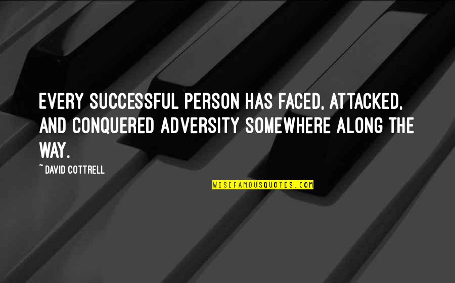 Monday Morning Quotes By David Cottrell: Every successful person has faced, attacked, and conquered