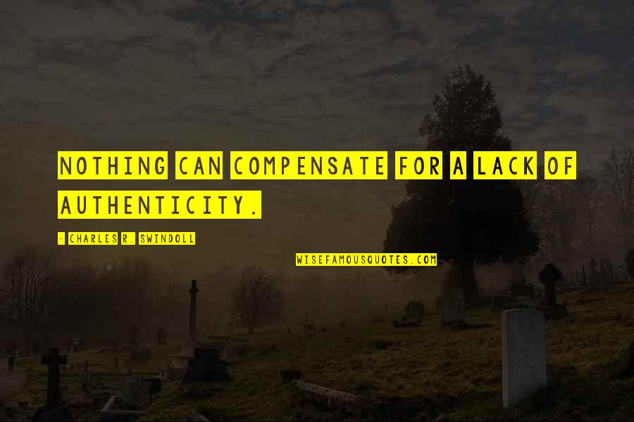 Monday Mornings Quotes By Charles R. Swindoll: Nothing can compensate for a lack of authenticity. Monday Mornings Quotes By Charles R. Swindoll: Nothing can compensate for a lack of authenticity.