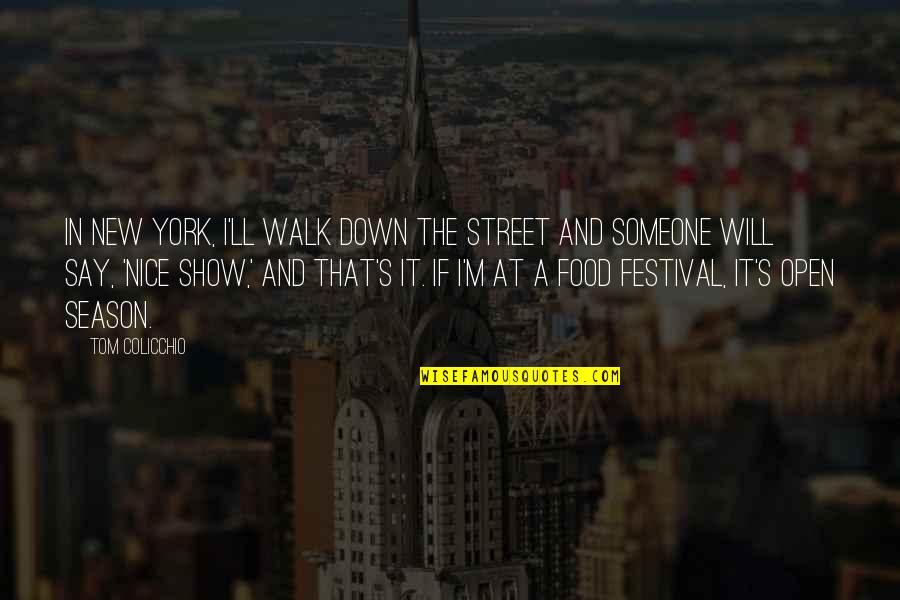Monday Mornings Quotes By Tom Colicchio: In New York, I'll walk down the street Monday Mornings Quotes By Tom Colicchio: In New York, I'll walk down the street